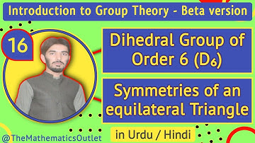 Dihedral Group | Symmetries of an equilateral triangle | Group Theory || Lecture 16