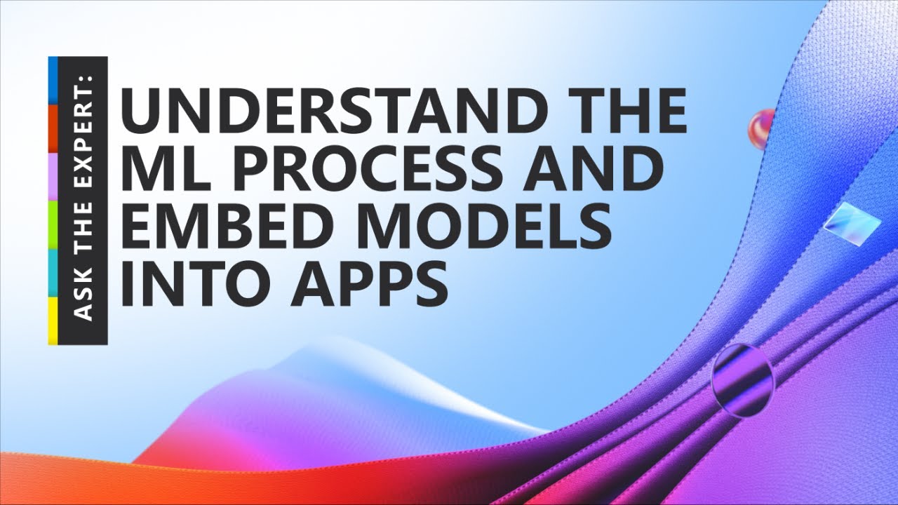 Understand the ML Process and Embed Models into Apps