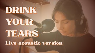 Drink Your Tears - Acoustic version (live)