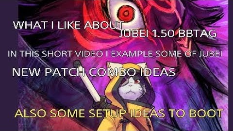 Jubei BBTAG 1 50 patch : What i enjoy
