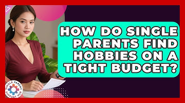 How Do Single Parents Find Hobbies On A Tight Budget? - Single Parent Support Hub