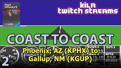 SubLogic Flight Simulator II (C64) || Coast to Coast || Leg 2: KPHX to KGUP || KILR Twitch Streams