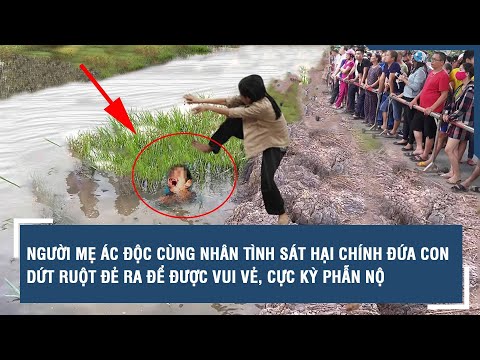 Người mẹ ác độc cùng nhân tình sát hại chính đứa con dứt ruột đẻ ra để được vui vẻ, cực kỳ phẫn nộ