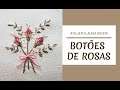 BOTÕES DE ROSAS | Ponto Cheio, Margarida e Haste