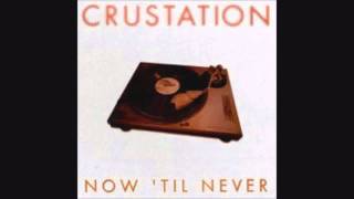 Video thumbnail of "Crustation - Now 'Til Never"