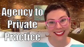 Transitioning from Agency to Private Practice