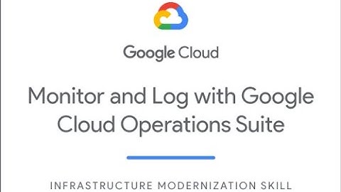 Monitor and Log with Google Cloud Operations Suite