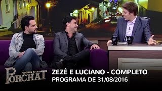 Programa do Porchat (completo) - Zezé di Camargo & Luciano | 31/08/2016