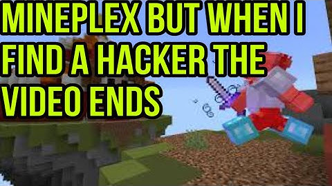 mineplex but when I see a hacker the video ends