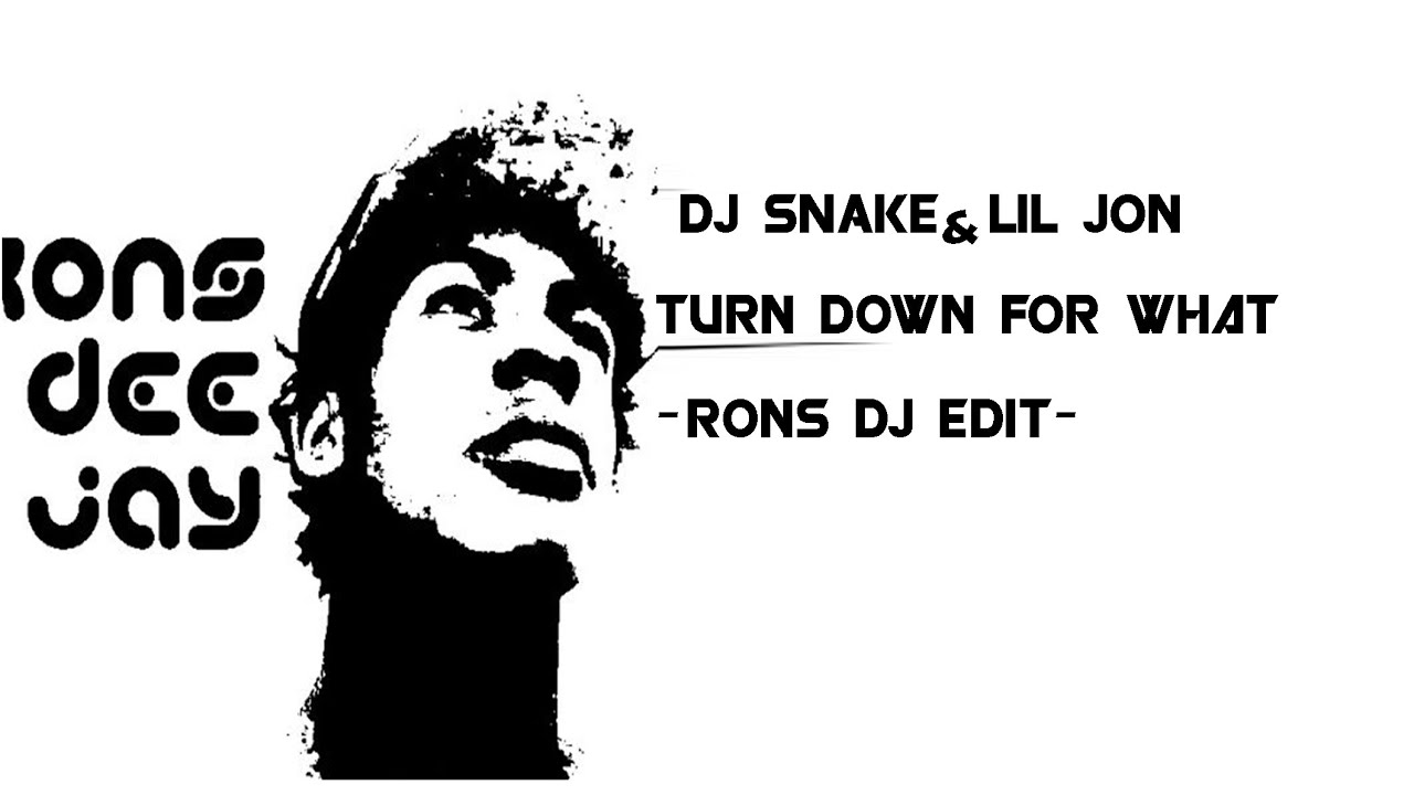 [Trap] Dj Snake & Lil Jon - Turn Down For What (RonsDeeJay Edit)