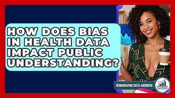 How Does Bias In Health Data Impact Public Understanding? - Demographic Data Answers
