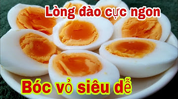 Mẹo luộc Trứng lòng đào , dễ bóc vỏ.