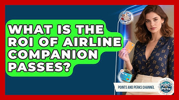 What Is The ROI Of Airline Companion Passes? - Points and Perks Channel