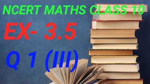CLASS 10 EX- 3.5 Q 1(III) PAIR OF LINEAR EQUATIONS IN TWO VARIABLES
