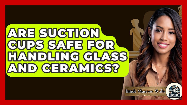 Are Suction Cups Safe For Handling Glass And Ceramics? - Inside Museum Walls