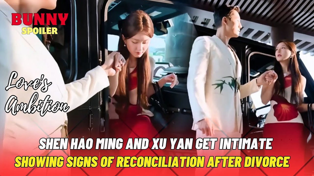 Shen Hao Ming and Xu Yan Get Intimate,Showing Signs of Reconciliation ...