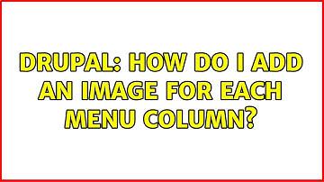 Drupal: How do I add an image for each menu column? (2 Solutions!!)