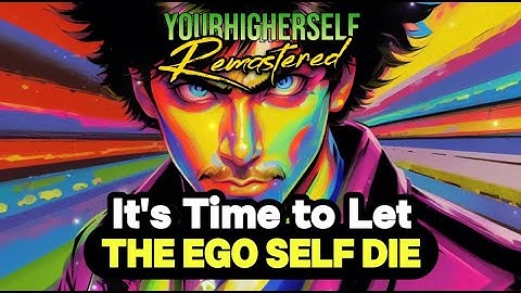 Time to Give Death of Ego | Embrace Oneness | Your Higher Self