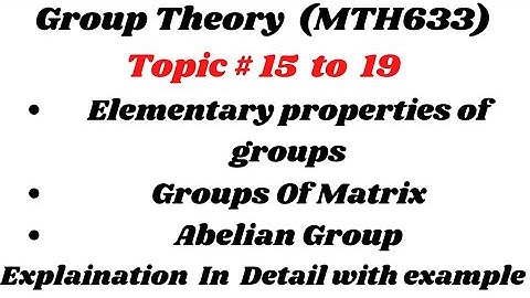 Mth633 topic 15 ,16,17,18,19 ||Group Theory || Elementary properties of groups || Abelian Group
