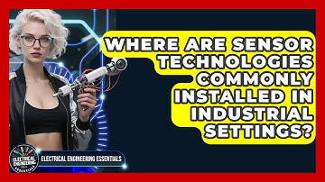 Where Are Sensor Technologies Commonly Installed in Industrial Settings?