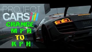 PROJECT CARS How To Change From MPH to KPH (Miles to Kilometers)