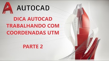 DICA AUTOCAD - TRABALHANDO COM COORDENADAS UTM - PARTE 2