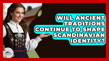 Will Ancient Traditions Continue to Shape Scandinavian Identity? - Unmapping Scandinavia