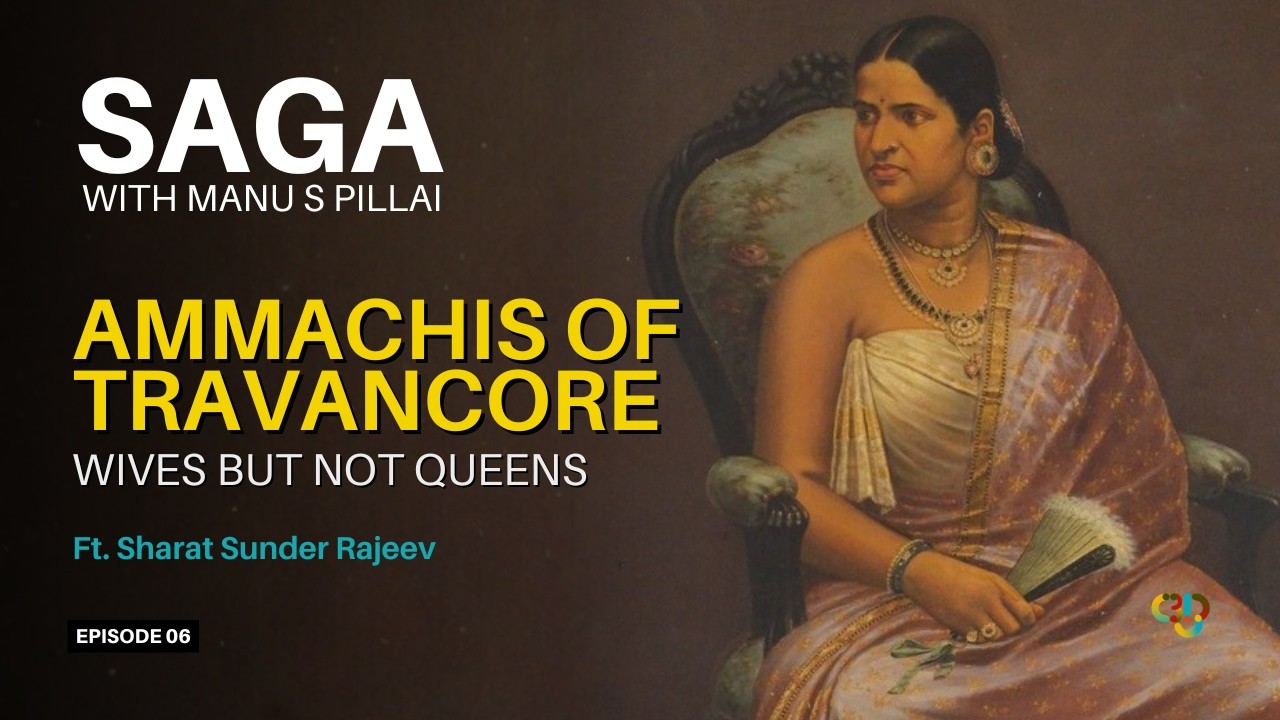 Royal Consorts of Travancore | Ep 6: SAGA with Manu S Pillai Ft. Sharat Sunder Rajeev