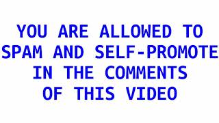Everyone is allowed to spam and self promote in comments of this video screenshot 3