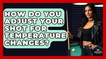 How Do You Adjust Your Shot For Temperature Changes? - Billiards Hustlers