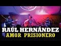 Raúl Hernández -Amor Prisionero (en vivo)