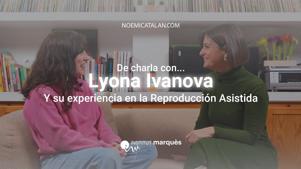 De charla con Lyona Ivanova: Su experiencia en la Reproducción Asistida. 