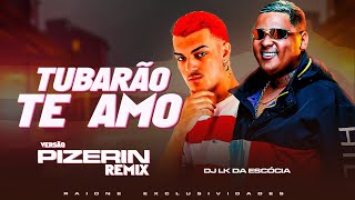 TUBARÃO TE AMO - PIZEIRIN REMIX - DJ LK DA ESCOCIA - MC KITINHO - @Raioneexclusividades