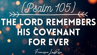 Psalm 105 - The Lord Remembers His Covenant for Ever - Francesca LaRosa (Lyric Video)