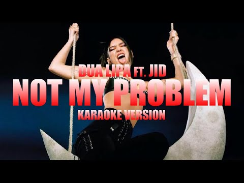Not My Problem - Dua Lipa ft. JID (Instrumental Karaoke) [KARAOK&J ...