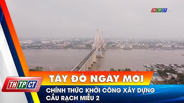 Chính thức khởi công xây dựng cầu Rạch Miễu 2 | Cần Thơ TV