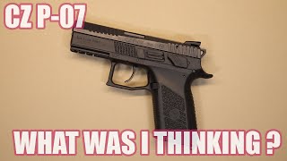 CZ P-07...WHAT WAS I THINKING ?