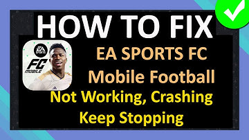 How To Fix EA SPORTS FC Mobile Football App Not Working, Crashing, Keep Stopping or Not Loading
