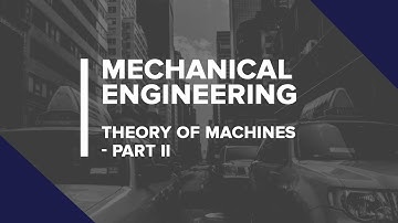 Mechanical Engineering - Theory of Machines - Part II