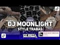 DJ MOONLIGHT STYLE TRABAS VIRAL TIKTOK TERBARU 2024 !!!