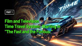 Film and Television Time Travel System: Starting in 'The Fast and the Furious.'