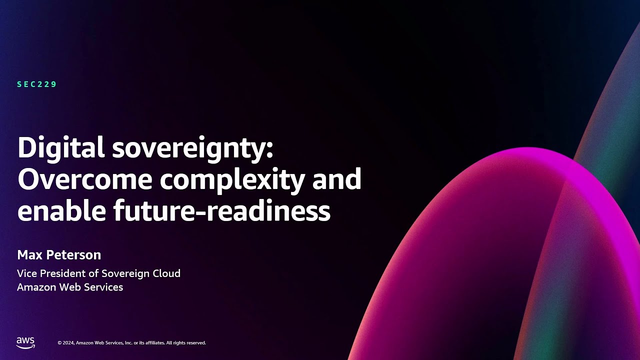 AWS re:Invent 2024 - Digital sovereignty: Overcome complexity and ...