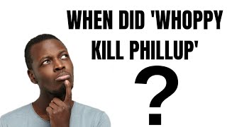 Who was WHOPPY, and When/Why Did he kill PHILLUP? (Unraveling the Mystery)