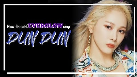 [LINE RE-DISTRIBUTION] How Should Everglow Sing "Dun Dun"?
