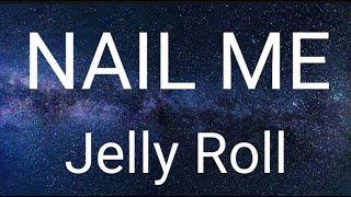 Jelly Roll - Nail Me (Lyrics) 🎧🎧🎧🎼🎼