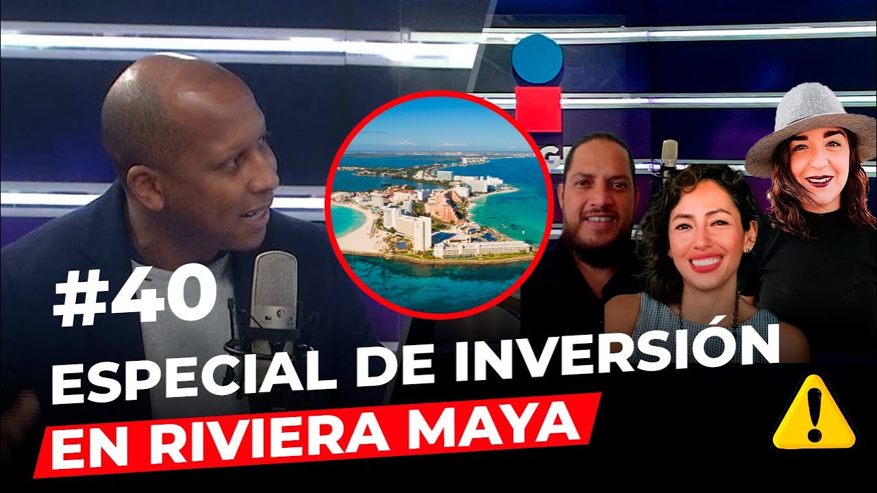 Episodio 40: Especial de Inversión Inmobiliaria en Riviera Maya