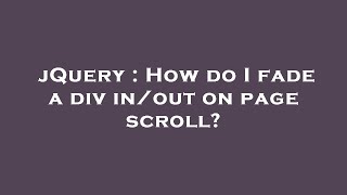 jQuery : How do I fade a div in/out on page scroll