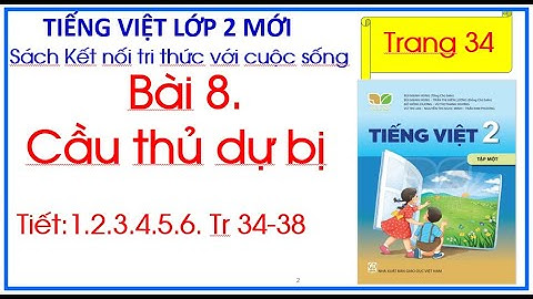 Bài 8 Cầu thủ dự bị Tiếng Việt lớp 2 Sách Kết nối tri thức  trang 34 Tiết 1.2.3.4