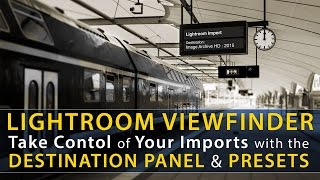Lightroom Import: Destination Panel & Import Presets