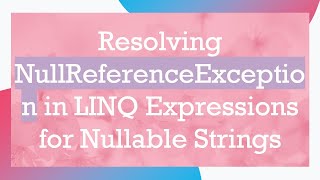 Celebrity Resolving NullReferenceException in LINQ Expressions for Nullable Strings Net Worth